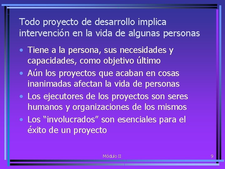 Todo proyecto de desarrollo implica intervención en la vida de algunas personas • Tiene