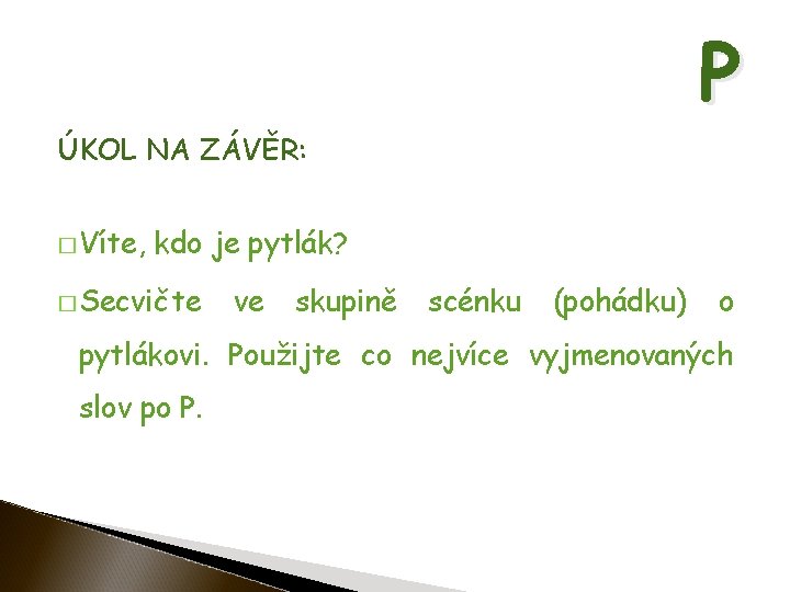 P ÚKOL NA ZÁVĚR: � Víte, kdo je pytlák? � Secvičte ve skupině scénku