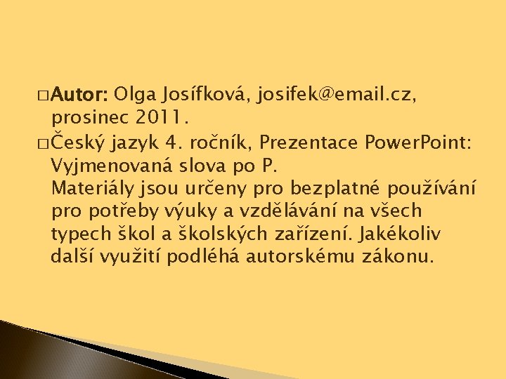 � Autor: Olga Josífková, josifek@email. cz, prosinec 2011. � Český jazyk 4. ročník, Prezentace