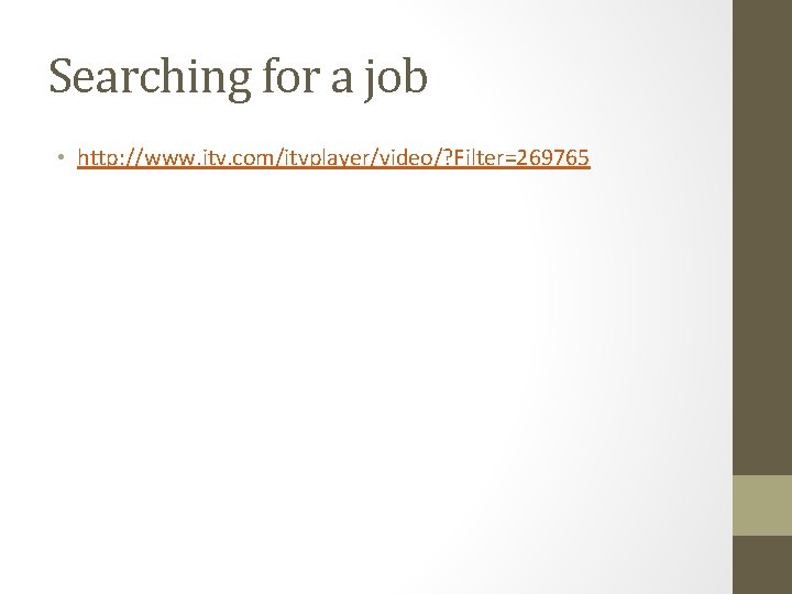 Searching for a job • http: //www. itv. com/itvplayer/video/? Filter=269765 