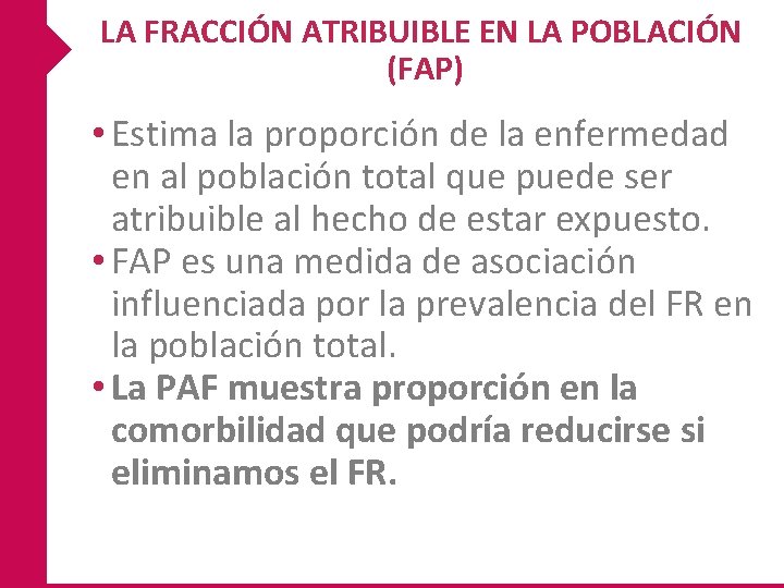 LA FRACCIÓN ATRIBUIBLE EN LA POBLACIÓN (FAP) • Estima la proporción de la enfermedad