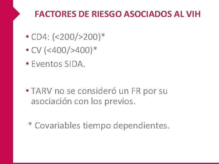 FACTORES DE RIESGO ASOCIADOS AL VIH • CD 4: (<200/>200)* • CV (<400/>400)* •