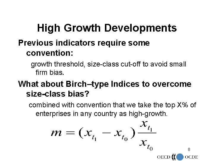 High Growth Developments Previous indicators require some convention: growth threshold, size-class cut-off to avoid