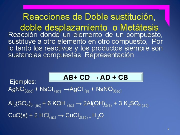 Reacciones de Doble sustitución, doble desplazamiento o Metátesis Reacción donde un elemento de un