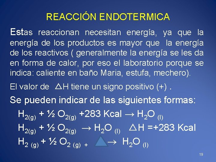 REACCIÓN ENDOTERMICA Estas reaccionan necesitan energía, ya que la energía de los productos es