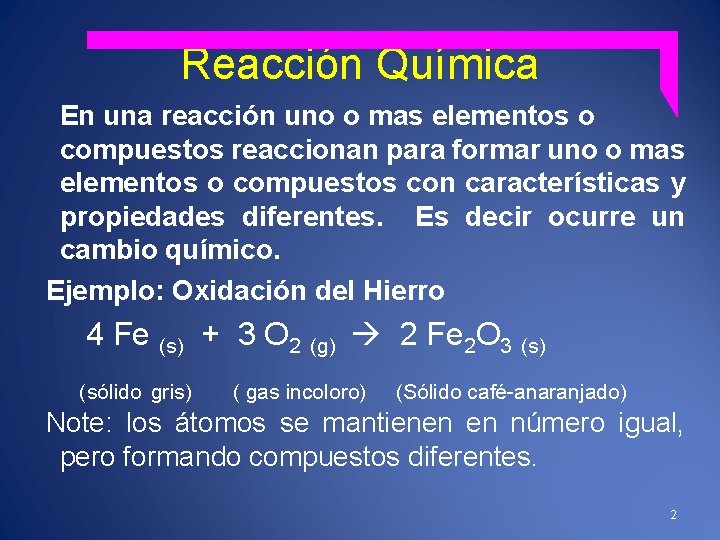 Reacción Química En una reacción uno o mas elementos o compuestos reaccionan para formar