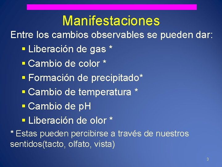 Manifestaciones Entre los cambios observables se pueden dar: § Liberación de gas * §