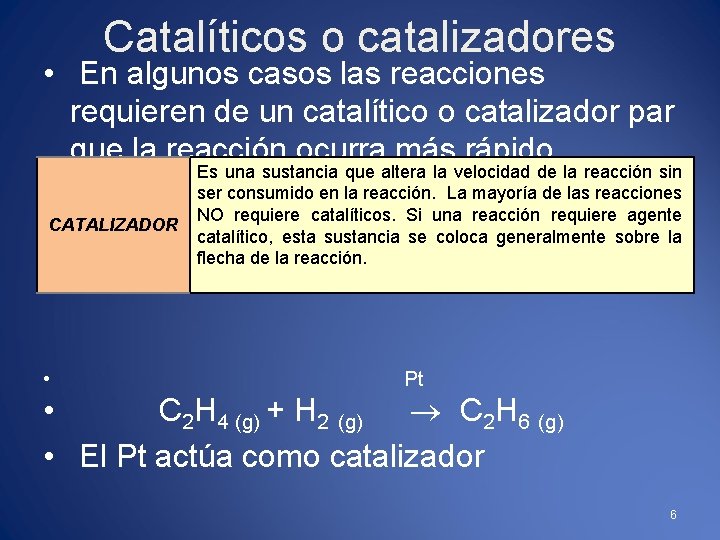 Catalíticos o catalizadores • En algunos casos las reacciones requieren de un catalítico o