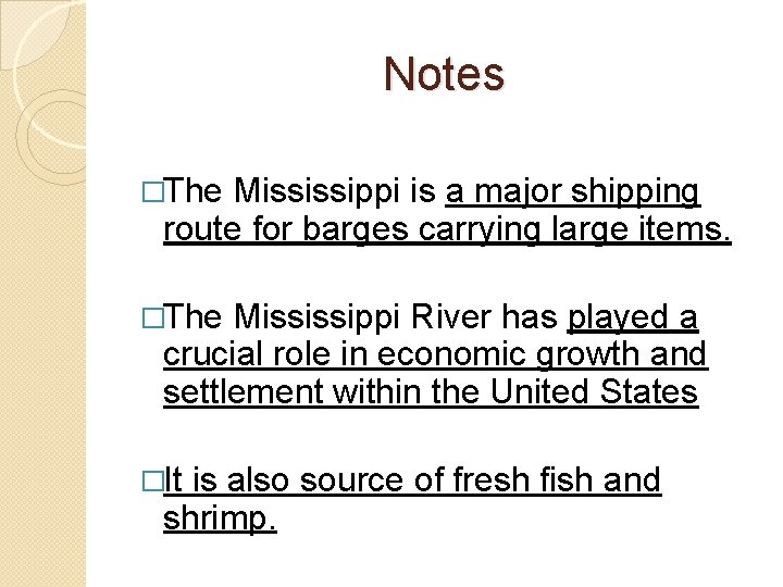 Notes �The Mississippi is a major shipping route for barges carrying large items. �The