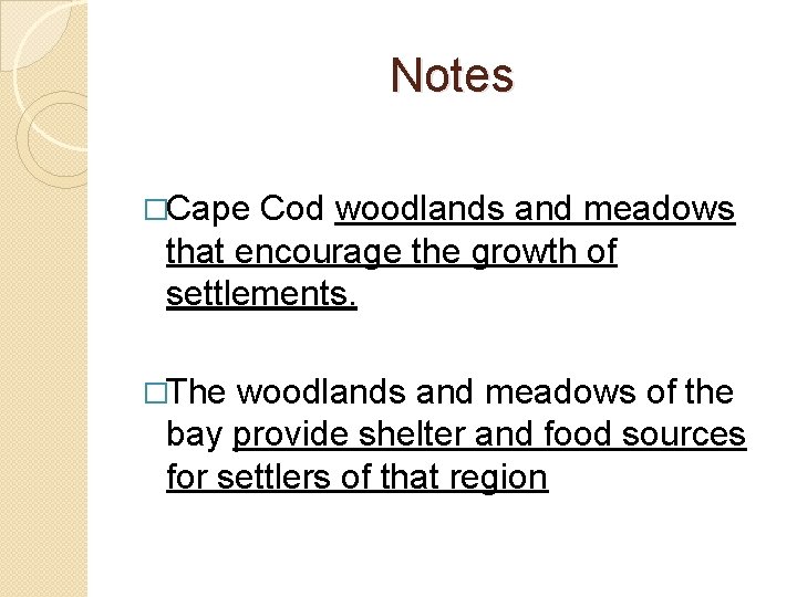 Notes �Cape Cod woodlands and meadows that encourage the growth of settlements. �The woodlands