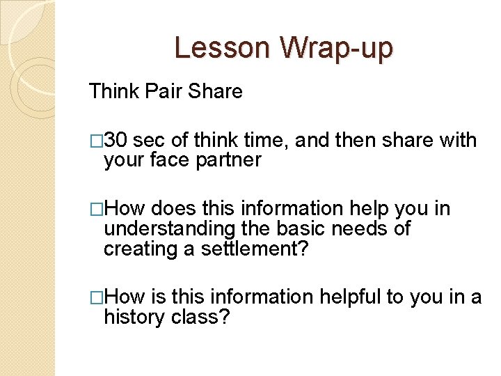 Lesson Wrap-up Think Pair Share � 30 sec of think time, and then share