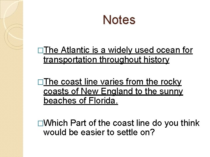 Notes �The Atlantic is a widely used ocean for transportation throughout history �The coast