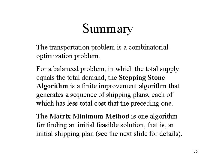 Summary The transportation problem is a combinatorial optimization problem. For a balanced problem, in