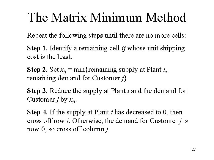 The Matrix Minimum Method Repeat the following steps until there are no more cells: