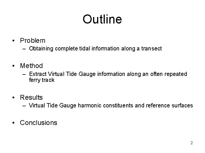 Outline • Problem – Obtaining complete tidal information along a transect • Method –