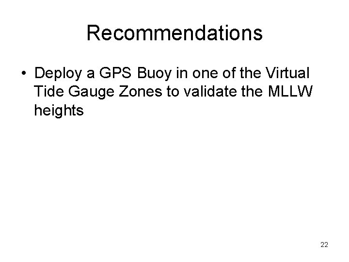 Recommendations • Deploy a GPS Buoy in one of the Virtual Tide Gauge Zones