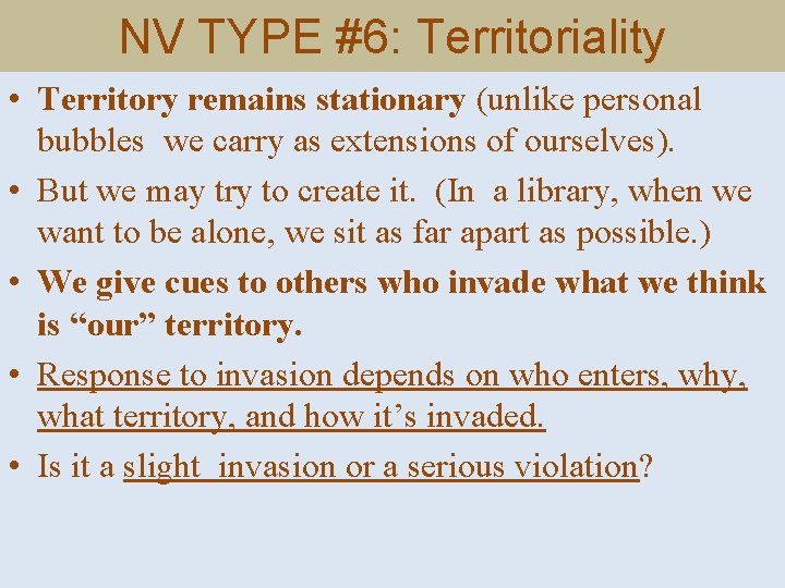 NV TYPE #6: Territoriality • Territory remains stationary (unlike personal bubbles we carry as