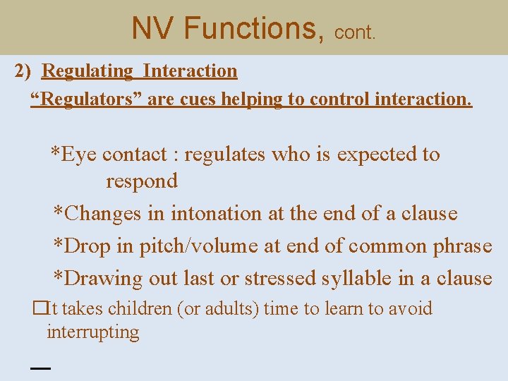 NV Functions, cont. 2) Regulating Interaction “Regulators” are cues helping to control interaction. *Eye