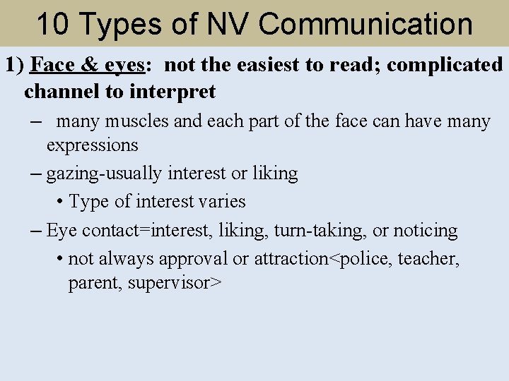 10 Types of NV Communication 1) Face & eyes: not the easiest to read;