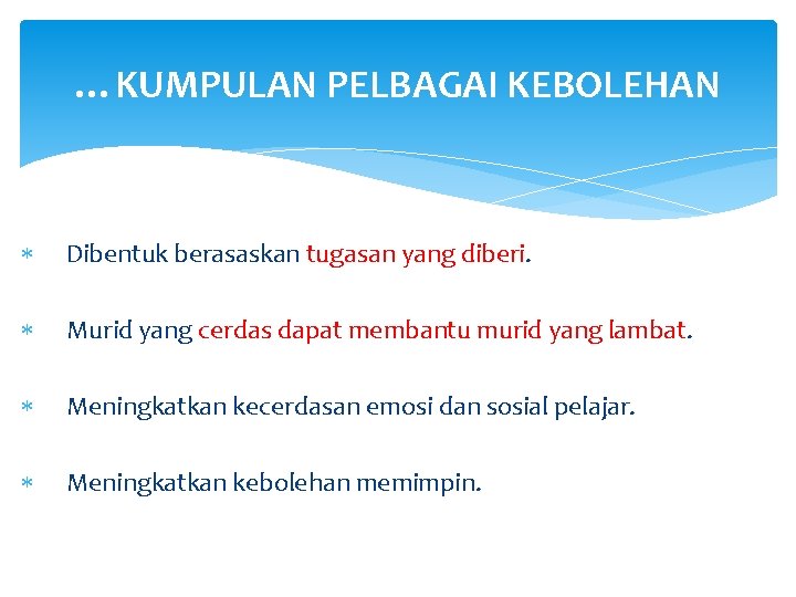…KUMPULAN PELBAGAI KEBOLEHAN Dibentuk berasaskan tugasan yang diberi. Murid yang cerdas dapat membantu murid