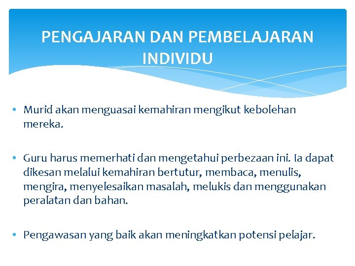 PENGAJARAN DAN PEMBELAJARAN INDIVIDU • Murid akan menguasai kemahiran mengikut kebolehan mereka. • Guru