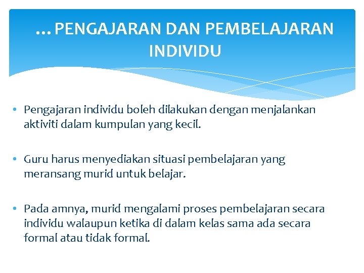 …PENGAJARAN DAN PEMBELAJARAN INDIVIDU • Pengajaran individu boleh dilakukan dengan menjalankan aktiviti dalam kumpulan