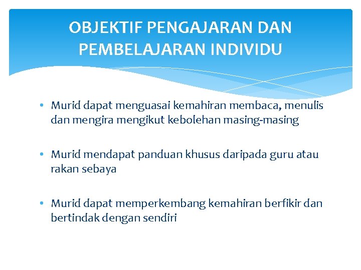 OBJEKTIF PENGAJARAN DAN PEMBELAJARAN INDIVIDU • Murid dapat menguasai kemahiran membaca, menulis dan mengira