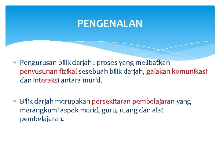 PENGENALAN Pengurusan bilik darjah : proses yang melibatkan penyusunan fizikal sesebuah bilik darjah, galakan