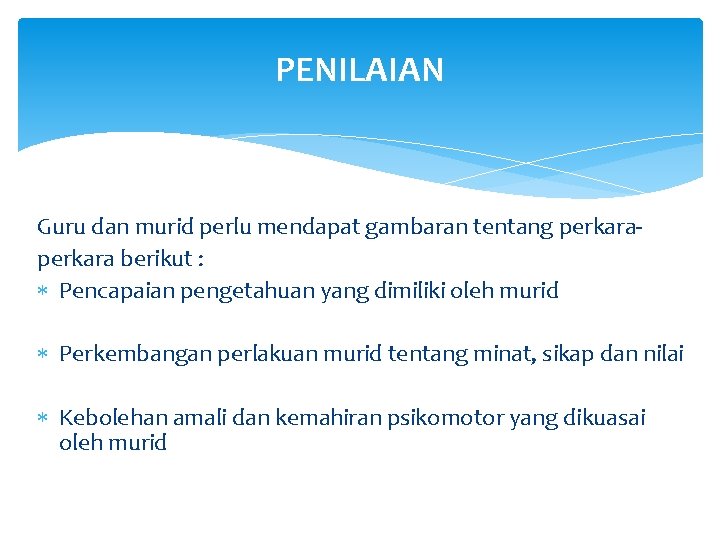 PENILAIAN Guru dan murid perlu mendapat gambaran tentang perkara berikut : Pencapaian pengetahuan yang