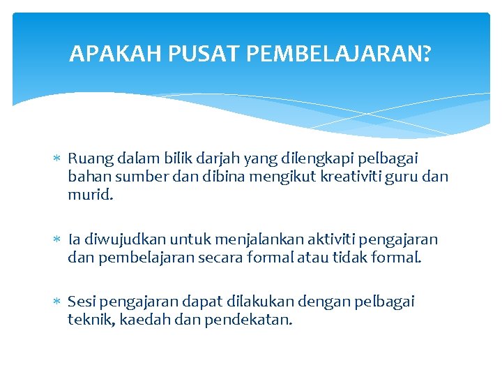 APAKAH PUSAT PEMBELAJARAN? Ruang dalam bilik darjah yang dilengkapi pelbagai bahan sumber dan dibina