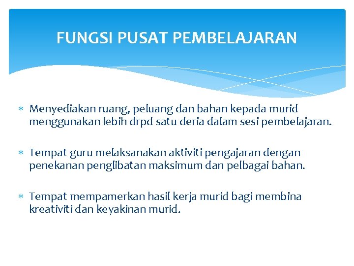 FUNGSI PUSAT PEMBELAJARAN Menyediakan ruang, peluang dan bahan kepada murid menggunakan lebih drpd satu