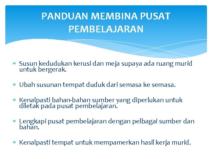 PANDUAN MEMBINA PUSAT PEMBELAJARAN Susun kedudukan kerusi dan meja supaya ada ruang murid untuk