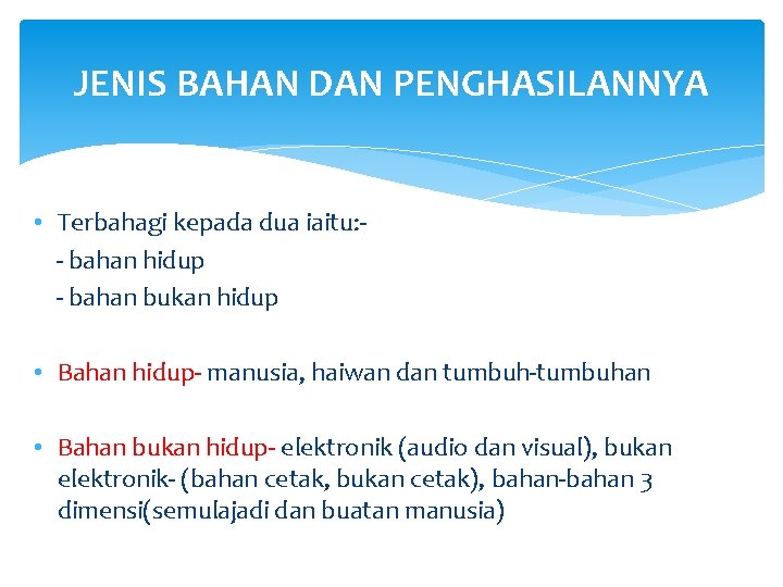 JENIS BAHAN DAN PENGHASILANNYA • Terbahagi kepada dua iaitu: - bahan hidup - bahan