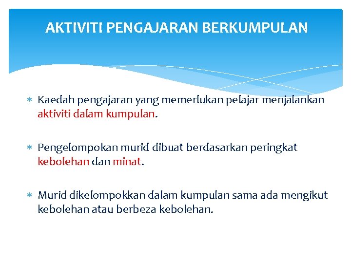 AKTIVITI PENGAJARAN BERKUMPULAN Kaedah pengajaran yang memerlukan pelajar menjalankan aktiviti dalam kumpulan. Pengelompokan murid