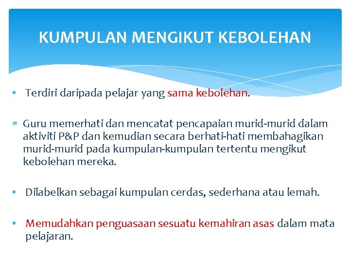 KUMPULAN MENGIKUT KEBOLEHAN • Terdiri daripada pelajar yang sama kebolehan. Guru memerhati dan mencatat