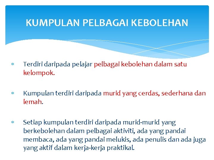 KUMPULAN PELBAGAI KEBOLEHAN Terdiri daripada pelajar pelbagai kebolehan dalam satu kelompok. Kumpulan terdiri daripada