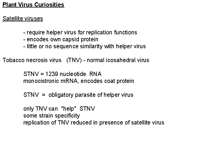 Plant Virus Curiosities Satellite viruses - require helper virus for replication functions - encodes