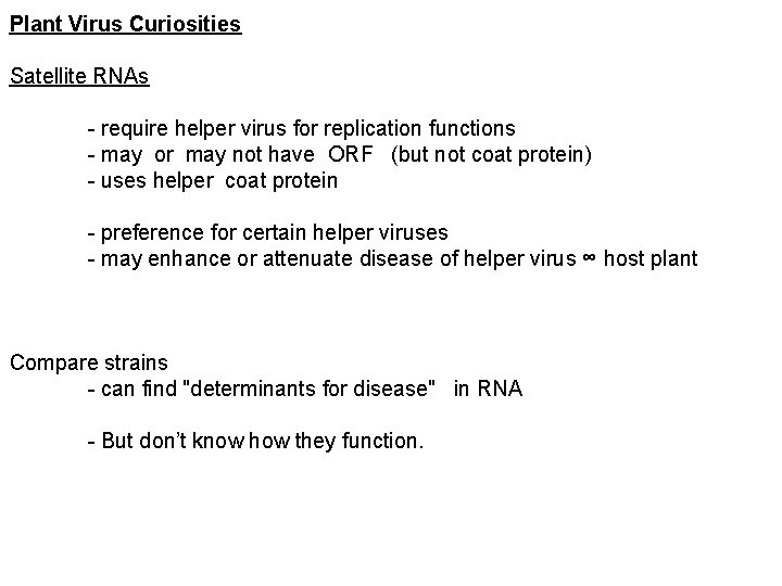 Plant Virus Curiosities Satellite RNAs - require helper virus for replication functions - may