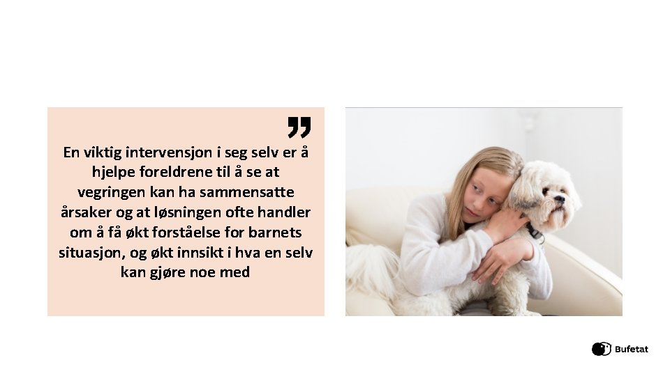 En viktig intervensjon i seg selv er å hjelpe foreldrene til å se at