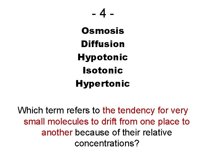 -4 Osmosis Diffusion Hypotonic Isotonic Hypertonic Which term refers to the tendency for very