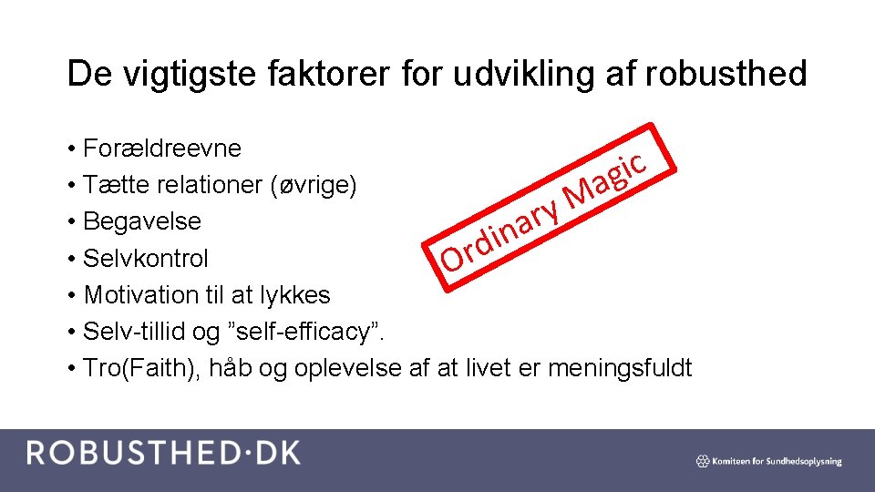 De vigtigste faktorer for udvikling af robusthed • Forældreevne c i g • Tætte