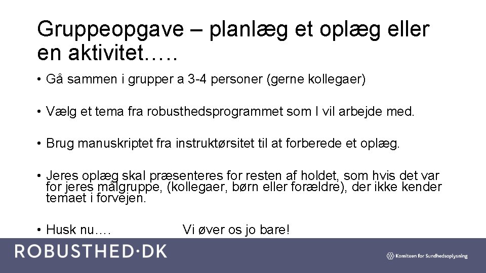 Gruppeopgave – planlæg et oplæg eller en aktivitet…. . • Gå sammen i grupper