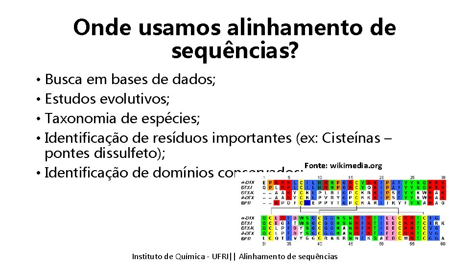 Onde usamos alinhamento de sequências? • Busca em bases de dados; • Estudos evolutivos;