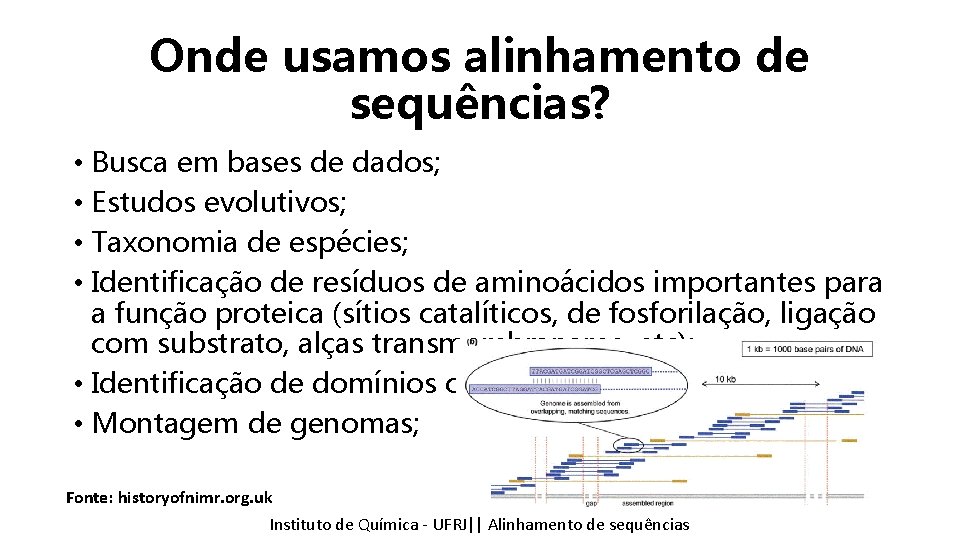 Onde usamos alinhamento de sequências? • Busca em bases de dados; • Estudos evolutivos;