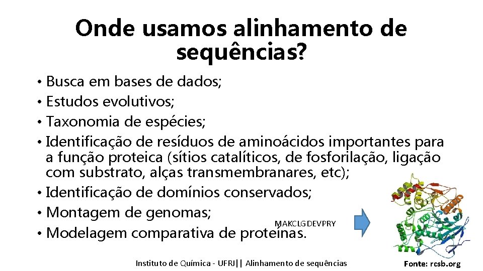 Onde usamos alinhamento de sequências? • Busca em bases de dados; • Estudos evolutivos;