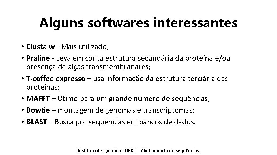 Alguns softwares interessantes • Clustalw - Mais utilizado; • Praline - Leva em conta