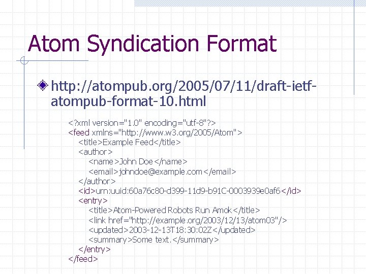 Atom Syndication Format http: //atompub. org/2005/07/11/draft-ietfatompub-format-10. html <? xml version="1. 0" encoding="utf-8"? > <feed