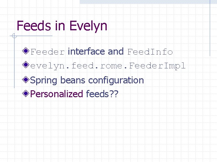 Feeds in Evelyn Feeder interface and Feed. Info evelyn. feed. rome. Feeder. Impl Spring