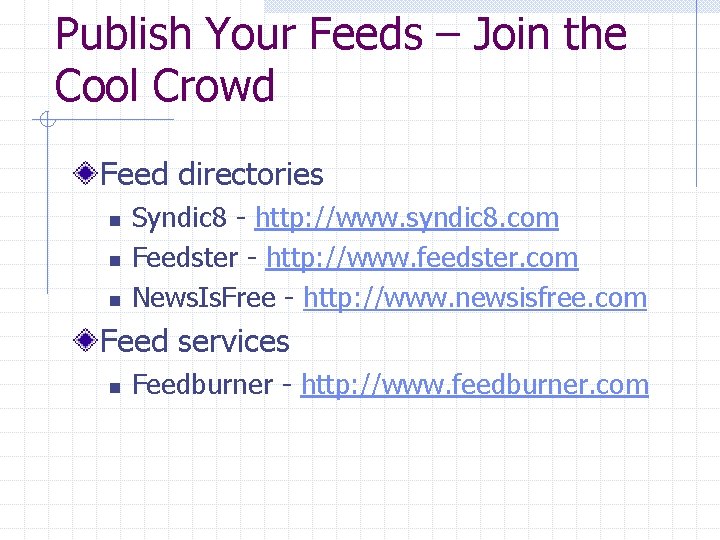 Publish Your Feeds – Join the Cool Crowd Feed directories n n n Syndic