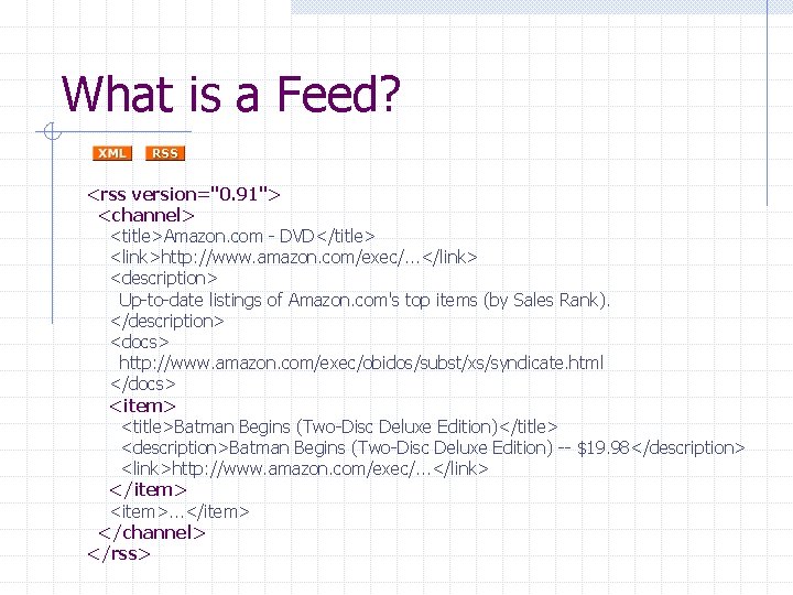 What is a Feed? <rss version="0. 91"> <channel> <title>Amazon. com - DVD</title> <link>http: //www.